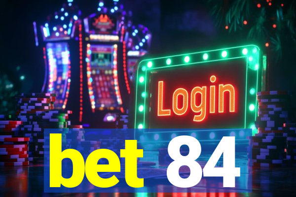 bet 84